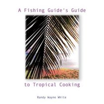 A Fishing Guide's Guide to Tropical Cooking