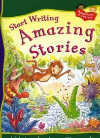 Start Writing Amazing Stories (Adventures in Literacy)