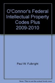 O'Connor's Federal Intellectual Property Codes Plus 2009-2010