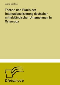 Theorie und Praxis der Internationalisierung deutscher mittelstndischer Unternehmen in Osteuropa (German Edition)
