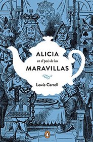 Alicia en el pas de las maravilla. Edicin conmemorativa (Alice's Adventures in Wonderland & Through the Looking-Glass) (Spanish Edition)