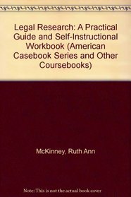 Legal Research: A Practical Guide and Self-Instructional Workbook (American Casebook Series and Other Coursebooks)