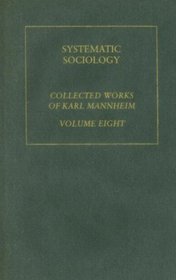 Systematic Sociology: Karl Mannheim: Collected English Writings Volume 8 (Routledge Classics in Sociology)
