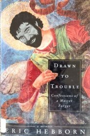 Drawn to Trouble : Confessions of a Master Forger: A Memoir