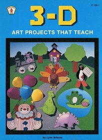 Three-D Art Projects That Teach (Kids' Stuff)