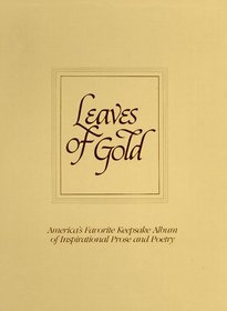 Leaves of Gold: An Anthology of Prayers, Memorable Phrases, Inspirational Verse, and Prose (Gold Deluxe Edition)