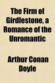 The Firm of Girdlestone, a Romance of the Unromantic