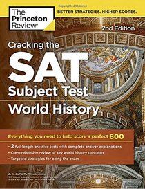 Cracking the SAT Subject Test in World History, 2nd Edition: Everything You Need to Help Score a Perfect 800 (College Test Preparation)