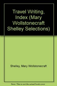Travel Writing, Index (Mary Wollstonecraft Shelley Selections)