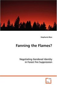 Fanning the Flames?: Negotiating Gendered Identity in Forest Fire Suppression