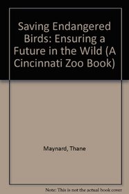 Saving Endangered Birds: Ensuring a Future in the Wild (A Cincinnati Zoo Book)