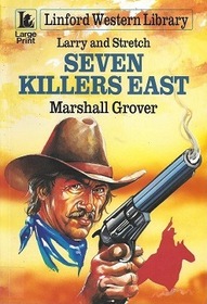 Seven Killers East: A Larry & Stretch (Linford Western Library (Large Print))