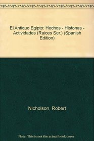 El Antiquo Egipto: Hechos - Histonas - Actividades (Raices Ser.) (Spanish Edition)