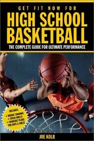Get Fit Now for High School Basketball: Strength and Conditioning for Ultimate Performance on the Court