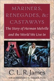 Mariners, Renegades  Castaways: The Story of Herman Melville and the World We Live in (Reencounters With Colonialism--New Perspectives on the Americas)