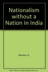 Nationalism Without a Nation in India
