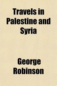 Travels in Palestine and Syria