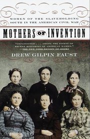 Mothers of Invention : Women of the Slaveholding South in the American Civil War