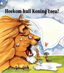 Hoekom Huil Koning Leeu?: Gr 1: Leesboek Vlak 2 (Sterstories) (Afrikaans Edition)