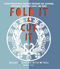 Fold It and Cut It: Super-Symmetrical Papercut Projects for Artwork, Keepsakes, Greeting Cards, and More