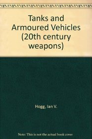 Tanks and Armoured Vehicles (20th Century Weapons)
