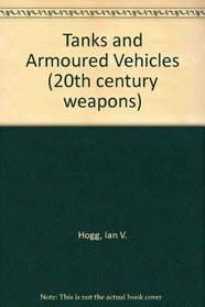 Tanks and Armoured Vehicles (20th Century Weapons)