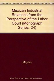 Mexican Industrial Relations from the Perspective of the Labor Court (Monograph Series: 24)