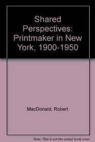 Shared Perspectives: The Printmaker and Photographer in New York, 1900-1950