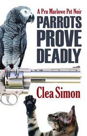 Parrots Prove Deadly: A Pru Marlowe Mystery (Pru Marlowe Pet Mysteries)