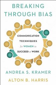 Breaking Through Bias: Communication Techniques for Women to Succeed at Work