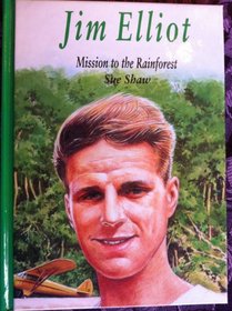 Jim Elliott: Mission to the Rainforest