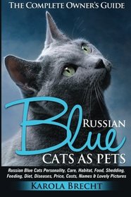 Russian Blue Cats as Pets: Personality, care, habitat, feeding, shedding, diet, diseases, price, costs, names & lovely pictures. Russian Blue Cats complete owner's guide!