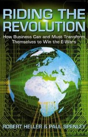 RIDING THE REVOLUTION: HOW BUSINESSES CAN AND MUST TRANSFORM THEMSELVES TO WIN THE E-WARS