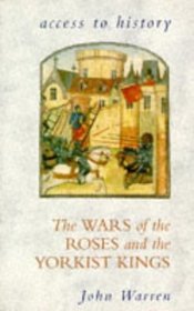 The Wars of the Roses and the Yorkist Kings (Access to History S.)