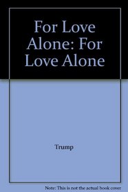 FOR LOVE ALONE : FOR LOVE ALONE