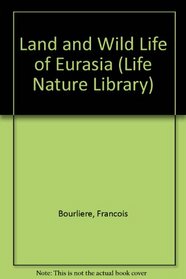 Land and Wild Life of Eurasia (Life Nature Library)