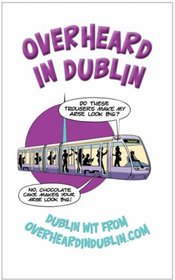Overheard in Dublin: Dublin Wit from Overheardindublin.com