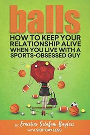 Balls: How to keep your relationship alive when you live with a sports-obsessed guy
