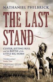 The Last Stand: Custer, Sitting Bull, and the Battle of the Little Bighorn