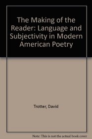 The Making of the Reader: Language and Subjectivity in Modern American, English and Irish Poetry