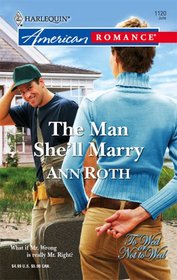 The Man She'll Marry (To Wed or Not to Wed, Bk 1) (Harlequin American Romance, No 1120)