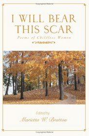 I Will Bear This Scar: Poems of Childless Women