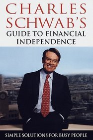Charles Schwab's Guide to Financial Independence : Simple Solutions for Busy People