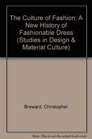 The Culture of Fashion: A New History of Fashionable Dress (Studies in Design and Material Culture)