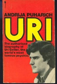 Uri - the Authorised Biography of Uri Geller, the World's Most Famous Psychic
