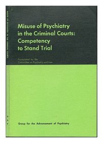 Misuse of psychiatry in the criminal courts: competency to stand trial (Group for the Advancement of Psychiatry. Report)