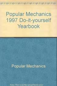 Popular Mechanics 1997 Do-it-yourself Yearbook