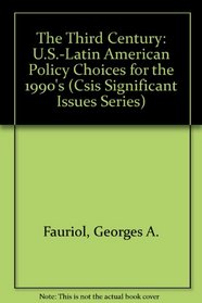 The Third Century: U.S.-Latin American Policy Choices for the 1990's (Csis Significant Issues Series)