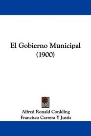 El Gobierno Municipal (1900) (Spanish Edition)