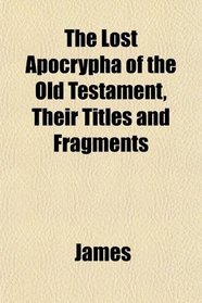 The Lost Apocrypha of the Old Testament, Their Titles and Fragments